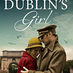 [Access] EPUB 📥 Dublin's Girl: A sweeping wartime romance novel from a debut voice i