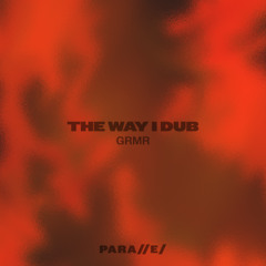 GRMR - The Way I Dub [///S048]