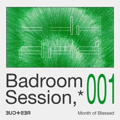 Badroom Session 001, Month of Blessed