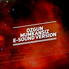 Ozgun - Mumkansiz ( E-Sound Version )DOWNLOAD FULL VERSION