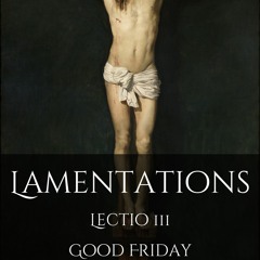 Lamentations - Lectio 3 - Holy Saturday