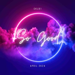 So Good (April 2K24)