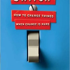 READ DOWNLOAD% Switch: How to Change Things When Change Is Hard ^DOWNLOAD E.B.O.O.K.#