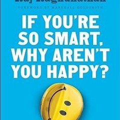 ~[^EPUB] If You're So Smart, Why Aren't You Happy? ^DOWNLOAD E.B.O.O.K.# By  Raj Raghunathan (A