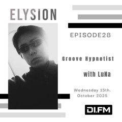 ELYSION @ DI.FM EPISODE28 Groove Hypnotist & LuNa