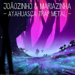 Joãozinho E Mariazinha (Jagube E Rainha) 102 Bpm - Ayahuasca Trap Metal