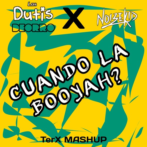 Deorro & Los Dutis X Noizekid - Cuando La Booyah (TerX Mashup)