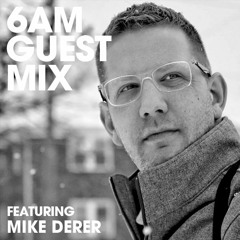 6AM Guest Mix: Mike Derer