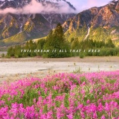 This Dream is All That I Need