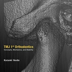 [Access] EBOOK 💕 TMJ 1st Orthodontics Concepts, Mechanics, and Stability by  Kazumi