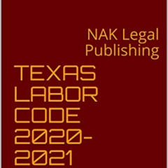 [ACCESS] KINDLE 🖍️ TEXAS LABOR CODE 2020-2021 EDITION: NAK Legal Publishing by  Texa