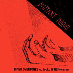 Mutant Radio - Inner Overtones w/ Jouko & Till Hormann [23.11.2024]