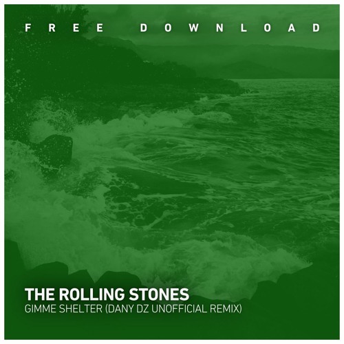 FREE DOWNLOAD: The Rolling Stones - Gimme Shelter (Dany Dz Unofficial Remix)