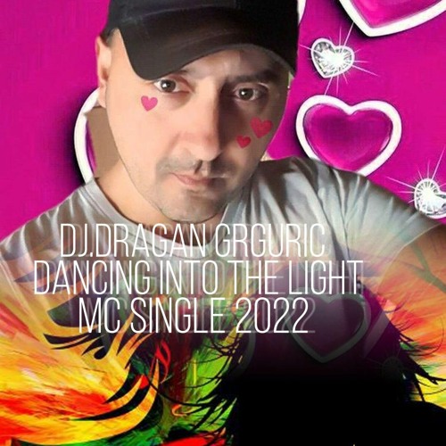 DJ.DRAGAN GRGURIC DANCING INTO THE LIGHT ( 2022 MC SINGLE )