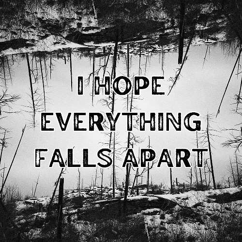 I Hope Everything Falls Apart