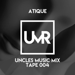 Atique - UNCLES MUSIC MIX (TAPE 004)