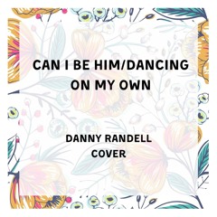 Dancing On My Own/Can I Be Him - Danny Randell (Cover)