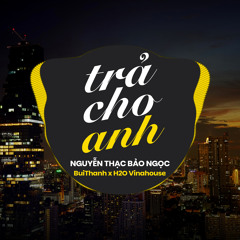 Trả Cho Anh (Remix) [feat. H2O Vinahouse & BuiThanh]