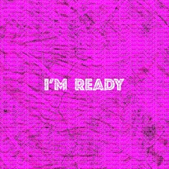 I’m Ready