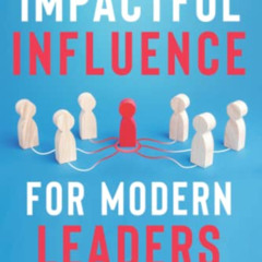 free PDF 🗃️ Impactful Influence for Modern Leaders: How to Use the Power of Influenc