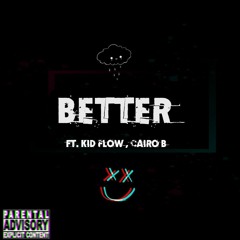 Better (ft. Kid Flow , Cairo B)
