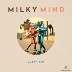 Milky Mind - Clean Cut