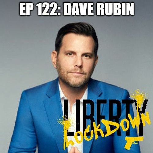 Ep 122 Dave Rubin on the Greatest Threat to Liberty in Our Lifetimes