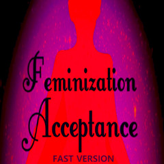Feminization Acceptance - FAST VERSION