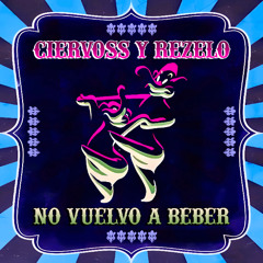 Ciervoss & Rezelo - No Vuelvo a Beber