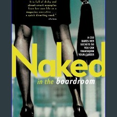 *DOWNLOAD$$ 💖 Naked in the Boardroom: A CEO Bares Her Secrets So You Can Transform Your Career PDF