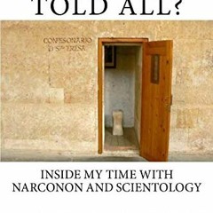 [FREE] EBOOK √ Have You Told All?: Inside My Time with Narconon and Scientology by  L