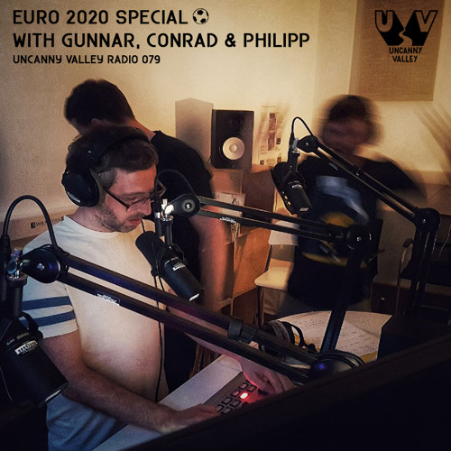 Uncanny Valley Radio 079 - Euro 2020 Special with Gunnar, Conrad and Philipp