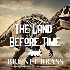 The Land Before Time [Brunel Brass]