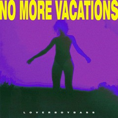 No More Vacations