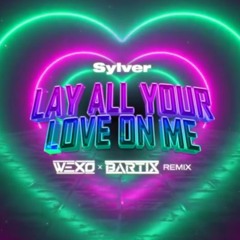 Sylver - Lay All Your Love On Me (WEXO x BARTIX REMIX) 2023