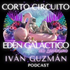 Corto Circuito - EDEN GALACTICO 2do Aniversario (Ivan Guzman Special Set)
