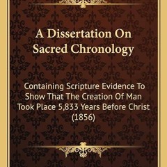 Free read✔ A Dissertation On Sacred Chronology: Containing Scripture Evidence To Show That The C