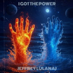 I Got The Power -Jeffrey Lulanaj