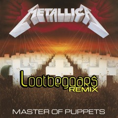 Metallica - Master Of Puppets (LootBeggars Remix)