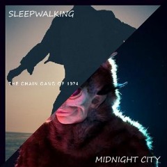 (Chain Gang of 1974) Sleepwalking + (M83) Midnight City | MASHUP