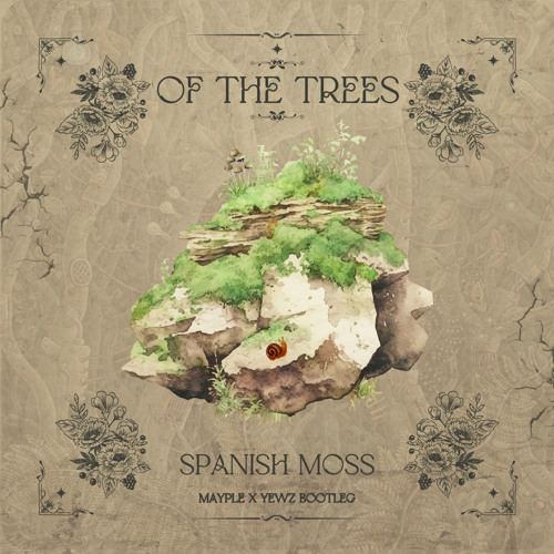 Of The Trees - Spanish Moss [Mayple x Yewz Bootleg]