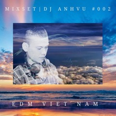 DJ ANH VU - MIXSET - EDM VIET NAM