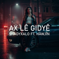 AX LÊ GIDYÊ (Ft. Hawjîn)