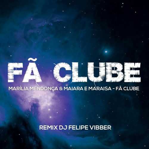 Stream Marília Mendonça & Maiara E Maraisa - Fã Clube (Remix DJ Felipe  Vibber) by DJ Felipe Vibber ✪