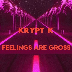 Feelings are gross (prod.DX6)