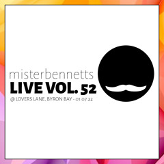 Mister Bennetts [LIVE] VOL. 52 @ Lovers Lane, Byron Bay - 01.07.2022 (9-12am)