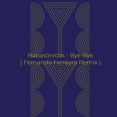 Babasónicos - Bye Bye (Fernando Ferreyra Remix)