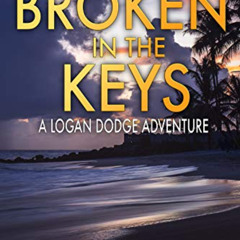 [Read] EBOOK 📦 Broken in the Keys: A Logan Dodge Adventure (Florida Keys Adventure S