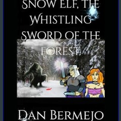ebook read [pdf] 📖 Snow Elf, the Whistling Sword of the forest.     Paperback – January 25, 2024 P