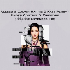 Alesso & Calvin Harris X Katy Perry - Under Control X Firework (daily doze Extended Fix)